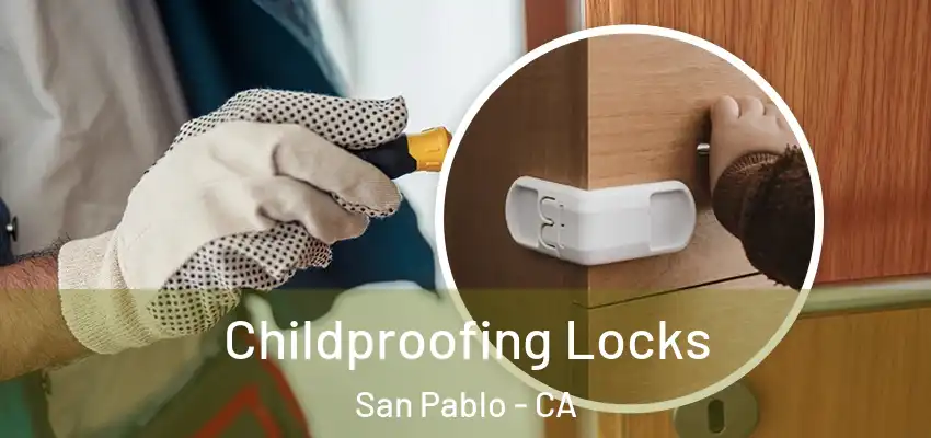  Childproofing Locks San Pablo - CA
