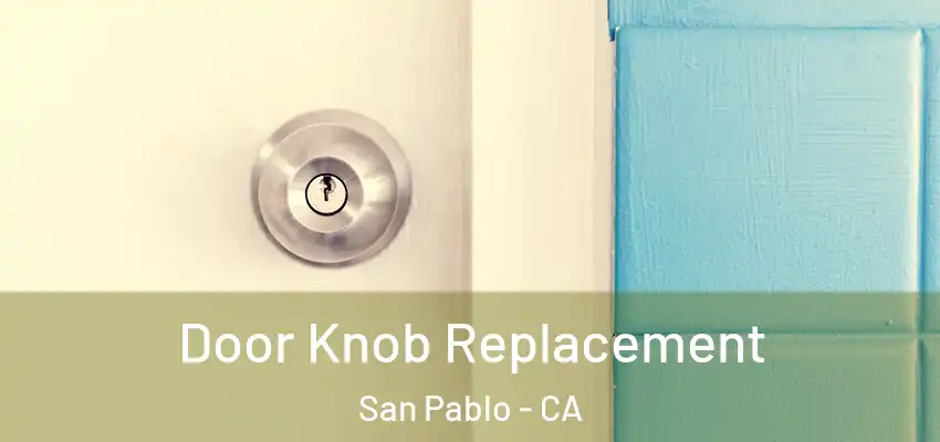  Door Knob Replacement San Pablo - CA