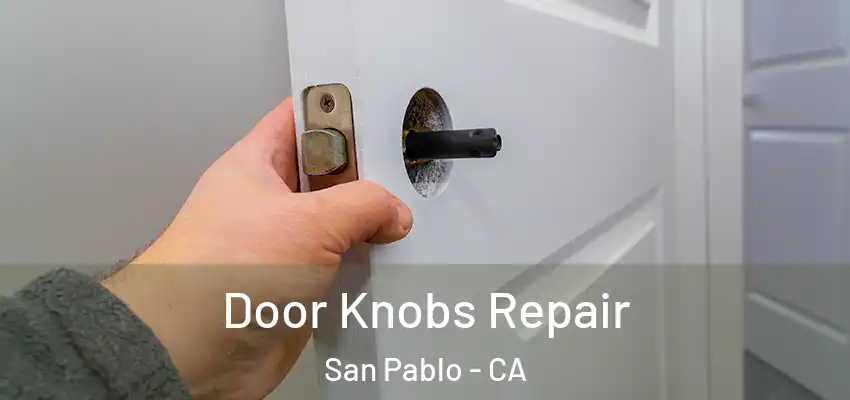  Door Knobs Repair San Pablo - CA
