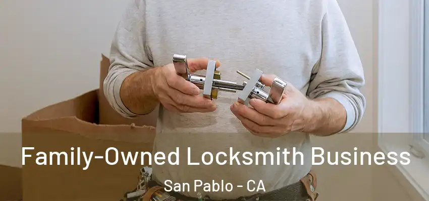  Family-Owned Locksmith Business San Pablo - CA