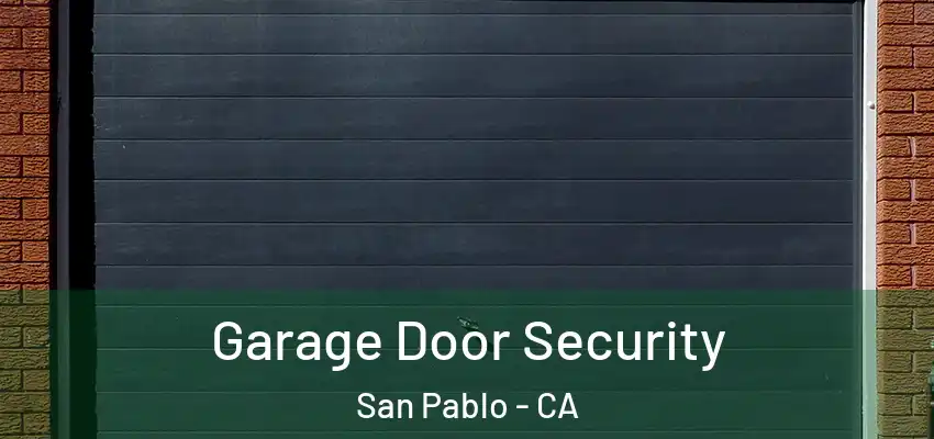  Garage Door Security San Pablo - CA