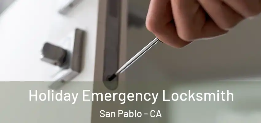  Holiday Emergency Locksmith San Pablo - CA