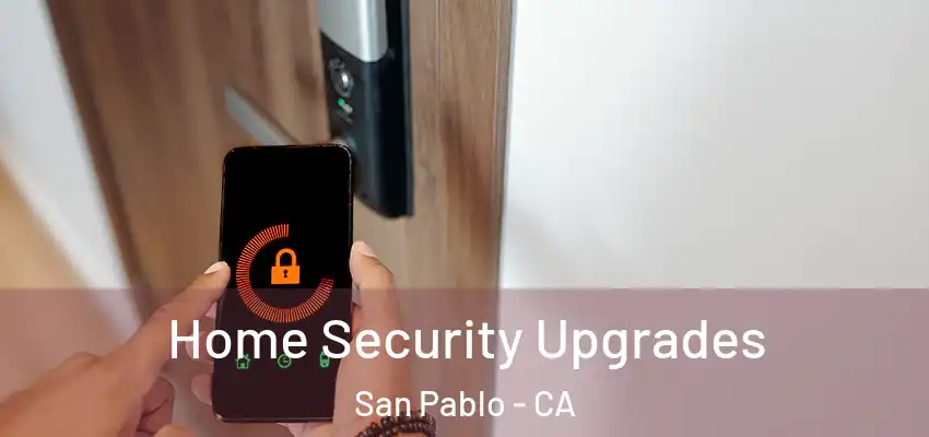  Home Security Upgrades San Pablo - CA
