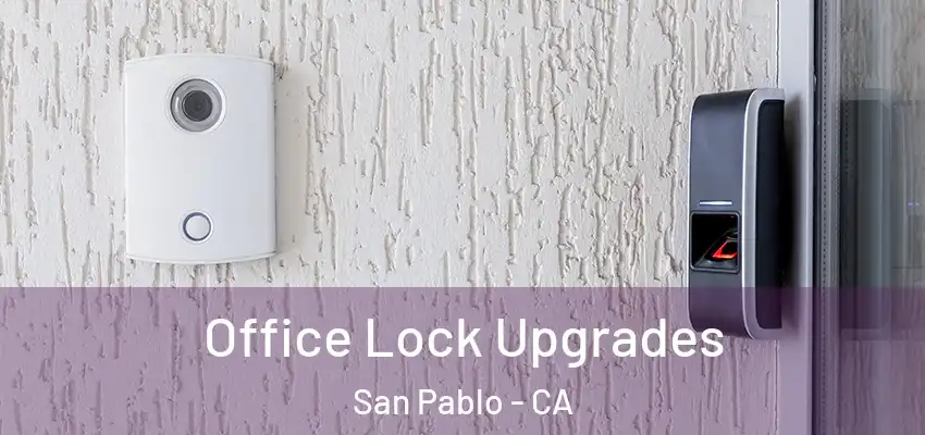  Office Lock Upgrades San Pablo - CA